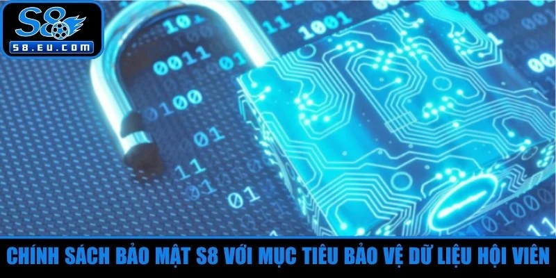 Chính sách bảo mật S8 xây dựng với mục tiêu bảo vệ toàn diện dữ liệu hội viên 